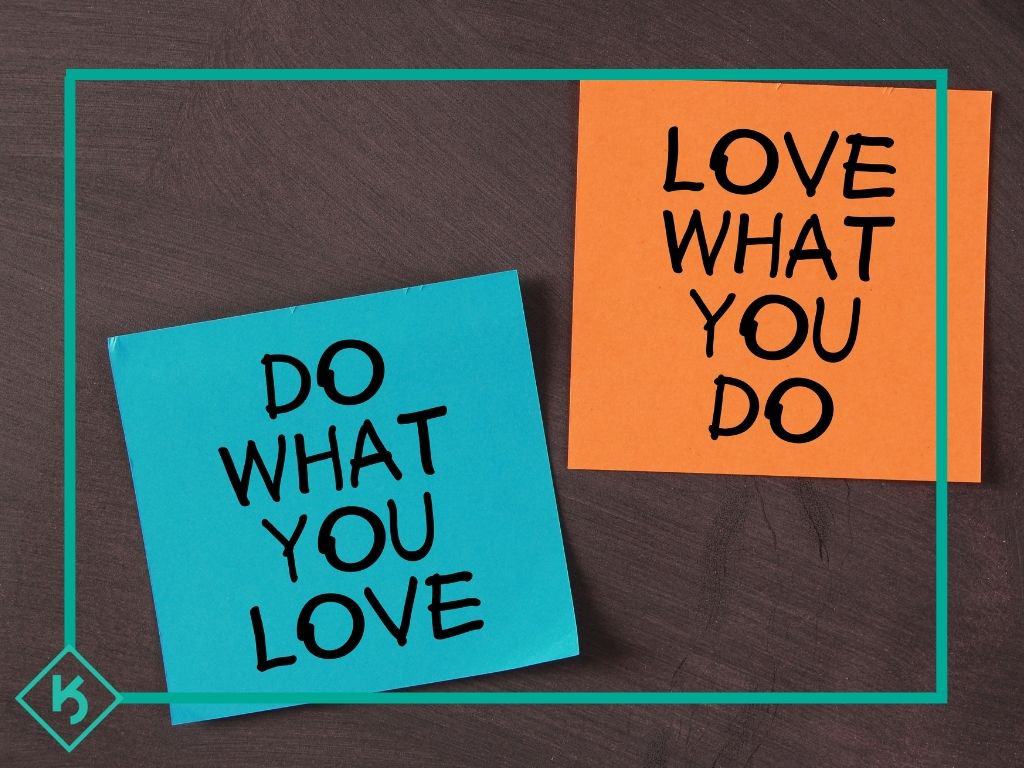 Do what you love, love what you do quote